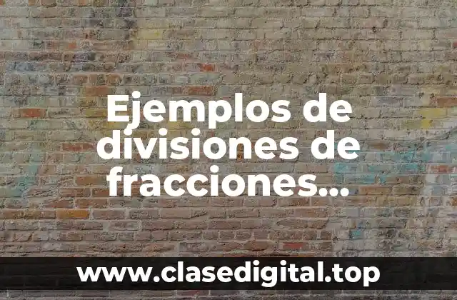 Ejemplos de divisiones de fracciones multiplicaciones sumas y restas