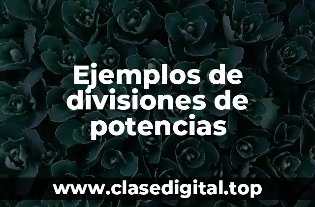 Ejemplos de divisiones de potencias