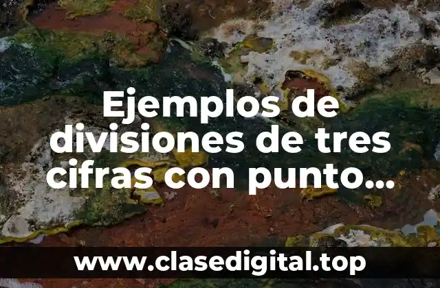 Ejemplos de divisiones de tres cifras con punto decimal y Significado