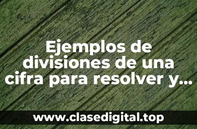 Ejemplos de divisiones de una cifra para resolver y Significado