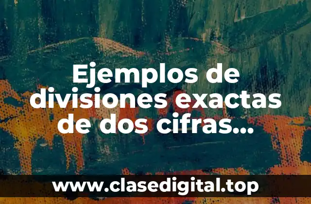 Ejemplos de divisiones exactas de dos cifras resueltas y Significado
