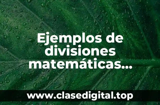 Ejemplos de divisiones matemáticas primero de secundaria resueltos y Significado