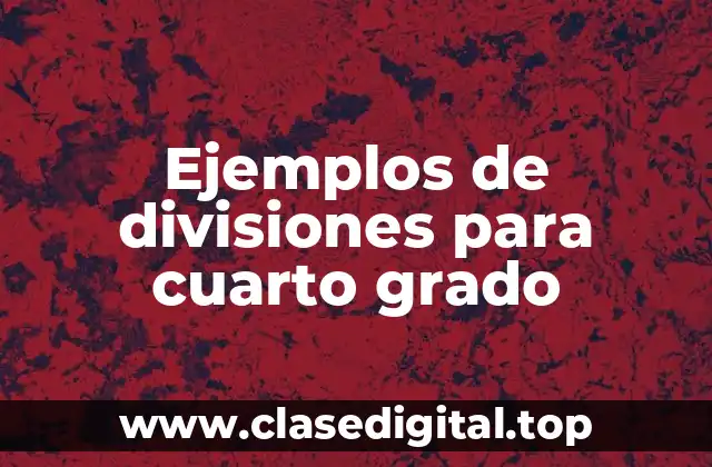Ejemplos de divisiones para cuarto grado