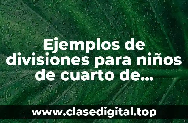 Ejemplos de divisiones para niños de cuarto de primaria y Significado