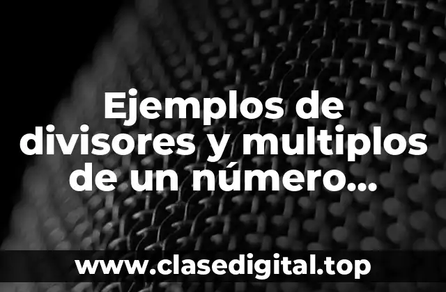 Ejemplos de divisores y multiplos de un número entero