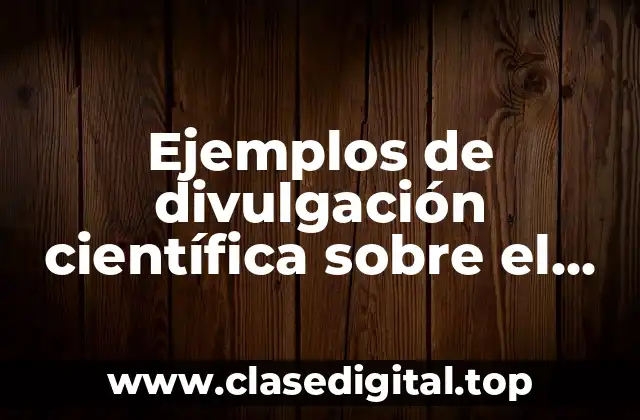 Ejemplos de divulgación científica sobre el virus