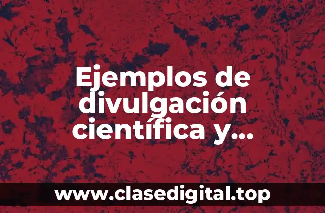 Ejemplos de divulgación científica y Significado