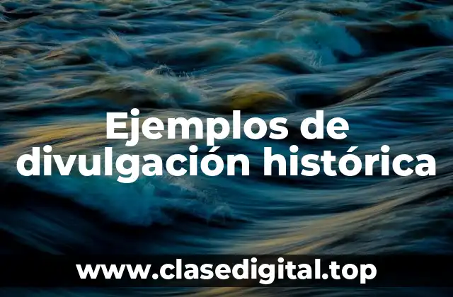 Ejemplos de divulgación histórica