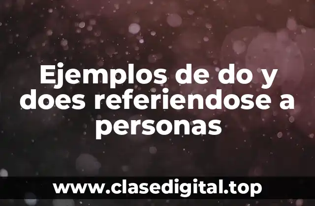Ejemplos de do y does referiendose a personas
