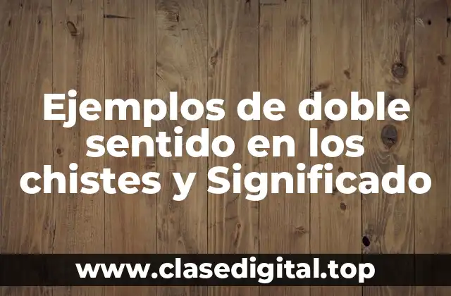 Ejemplos de doble sentido en los chistes y Significado
