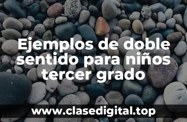 Ejemplos de doble sentido para niños tercer grado