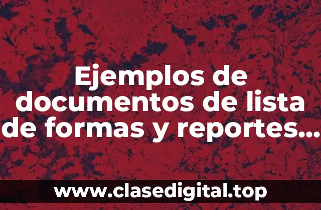 Ejemplos de documentos de lista de formas y reportes y Significado