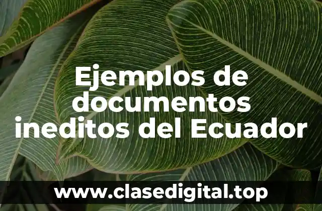 Ejemplos de documentos ineditos del Ecuador