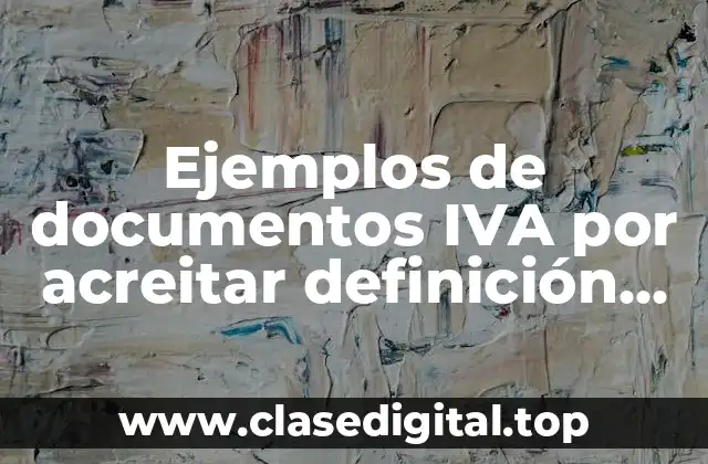 Ejemplos de documentos IVA por acreitar definición contabilidad