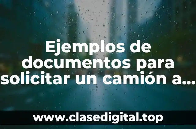 Ejemplos de documentos para solicitar un camión a precisión y Significado