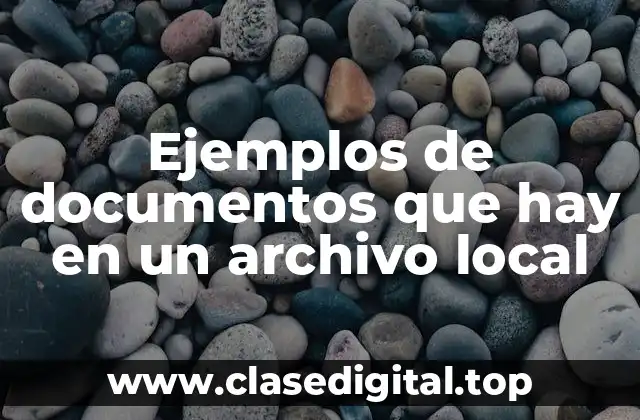 Ejemplos de documentos que hay en un archivo local