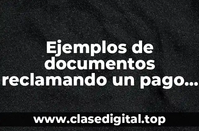 Ejemplos de documentos reclamando un pago de un banco