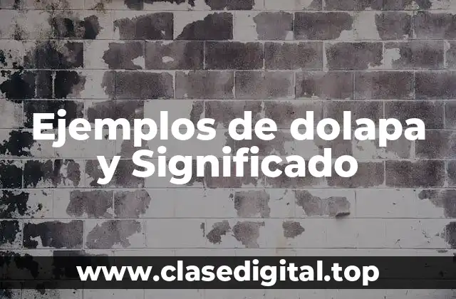Ejemplos de dolapa y Significado