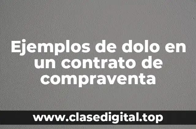 Ejemplos de dolo en un contrato de compraventa