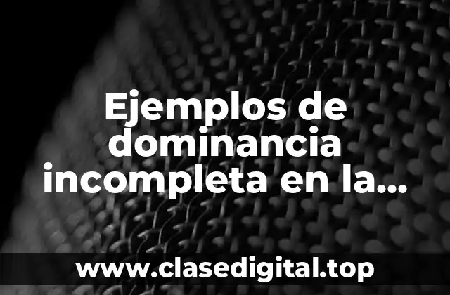 Ejemplos de dominancia incompleta en la naturaleza