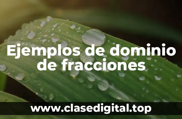 Ejemplos de dominio de fracciones