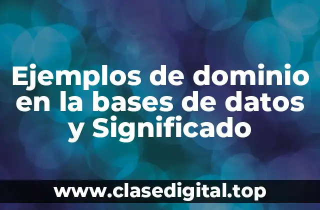 Ejemplos de dominio en la bases de datos y Significado