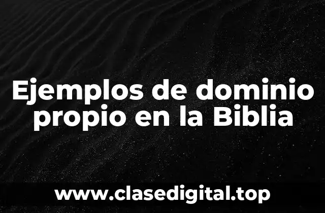 Ejemplos de dominio propio en la Biblia