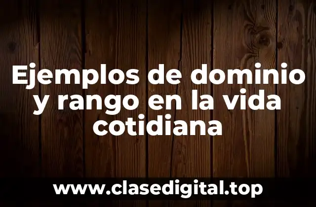 Ejemplos de dominio y rango en la vida cotidiana