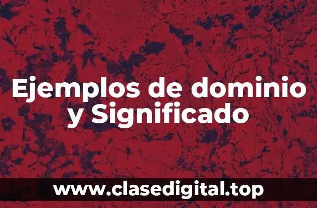 Ejemplos de dominio y Significado