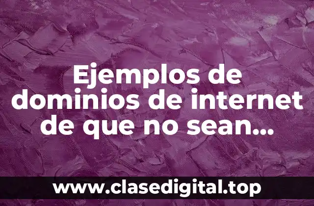 Ejemplos de dominios de internet de que no sean dominios