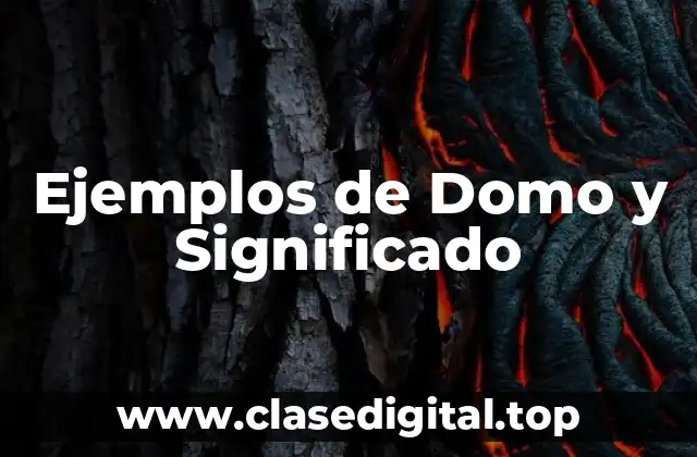 Ejemplos de Domo y Significado