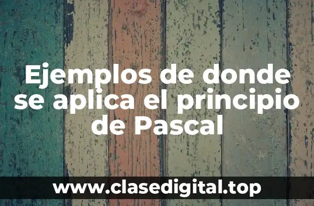 Ejemplos de donde se aplica el principio de Pascal