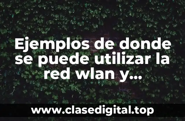 Ejemplos de donde se puede utilizar la red wlan y Significado