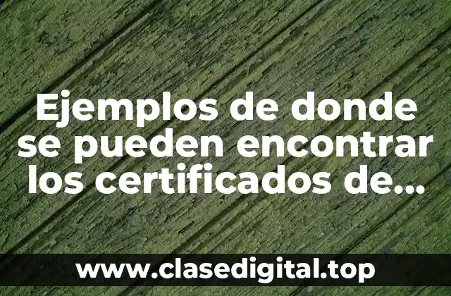 Ejemplos de donde se pueden encontrar los certificados de depósito