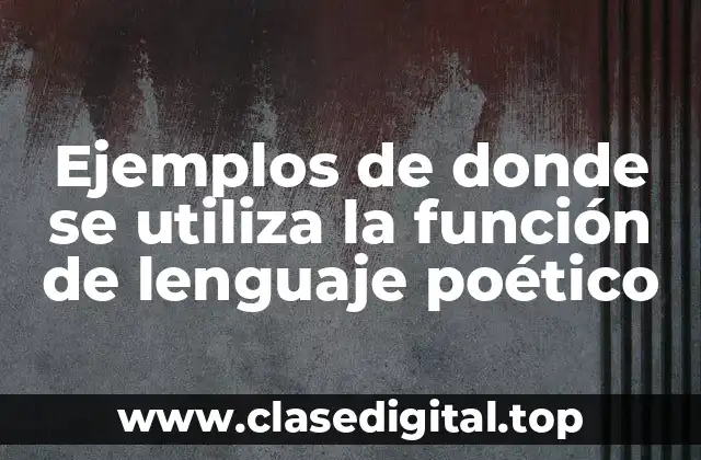 Ejemplos de donde se utiliza la función de lenguaje poético