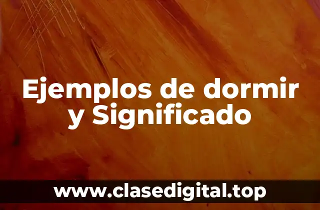Ejemplos de dormir y Significado