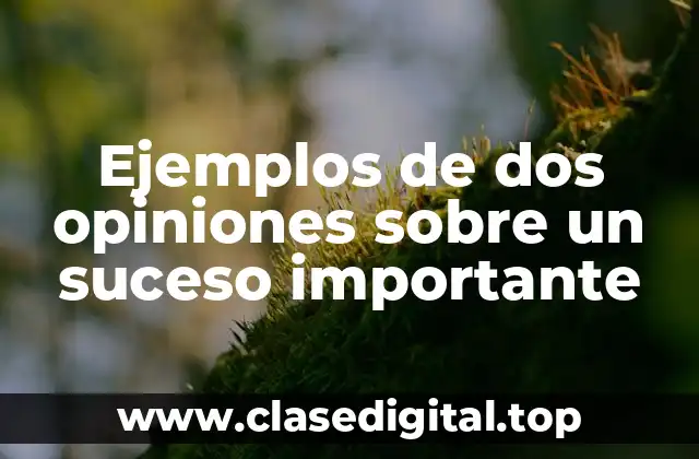 Ejemplos de dos opiniones sobre un suceso importante