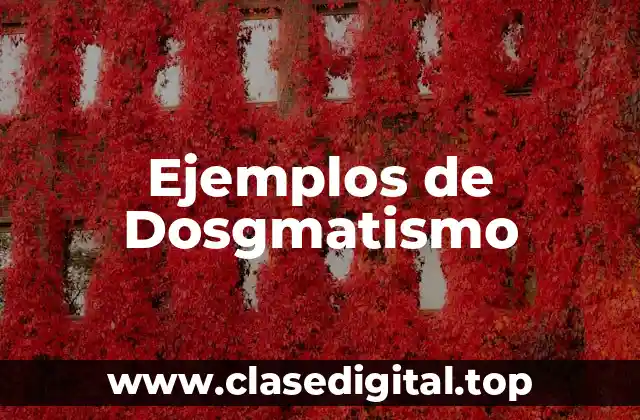 Ejemplos de dosgmatismo