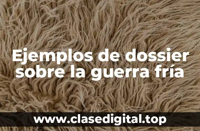 Ejemplos de dossier sobre la guerra fría