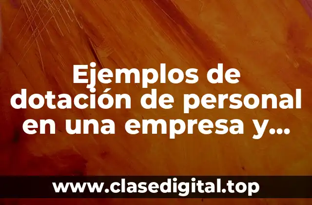 Ejemplos de dotación de personal en una empresa