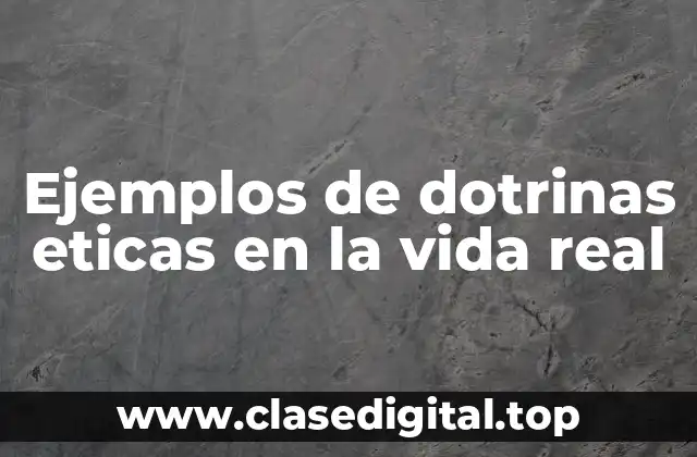 Ejemplos de dotrinas eticas en la vida real