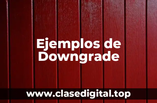 Ejemplos de Downgrade