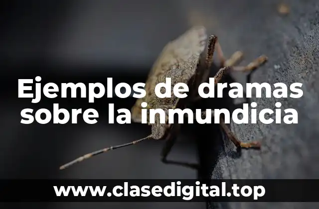 Ejemplos de dramas sobre la inmundicia