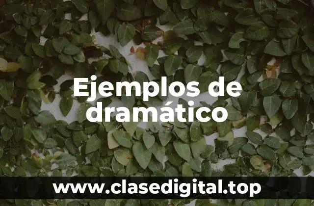 Ejemplos de dramático