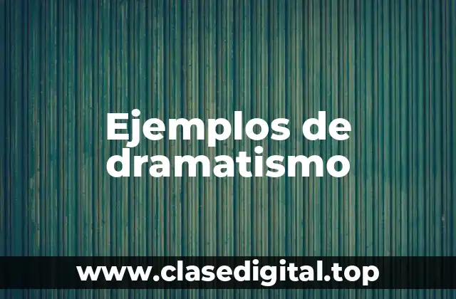 Ejemplos de dramatismo