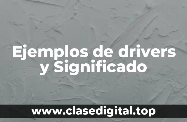 Ejemplos de drivers y Significado