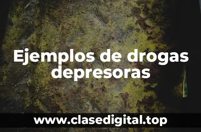 Ejemplos de drogas depresoras