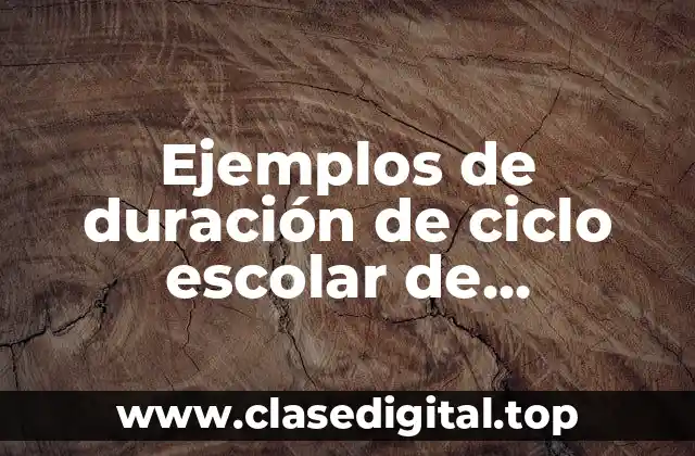 Ejemplos de duración de ciclo escolar de preparatoria y Significado