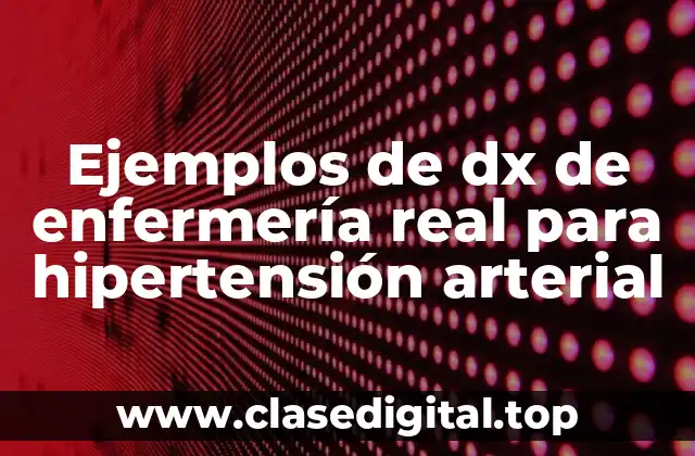 Ejemplos de dx de enfermería real para hipertensión arterial