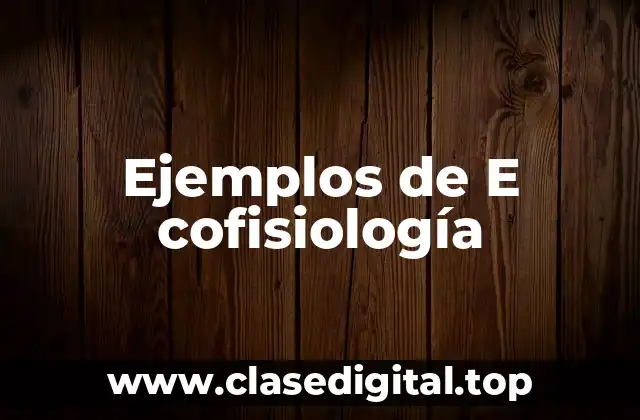 Ejemplos de E cofisiología